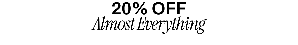 20% OFF ALMOST EVERYTHING