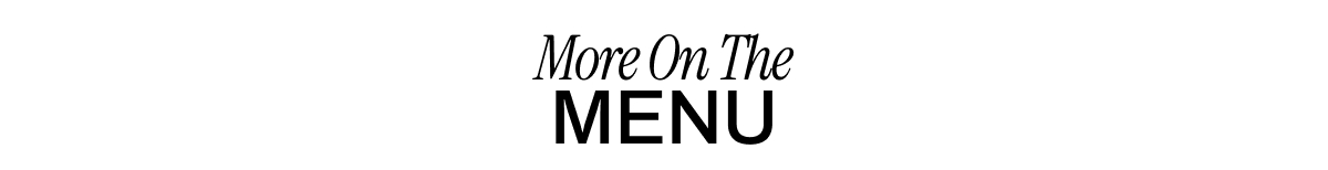 MORE ON THE MENU