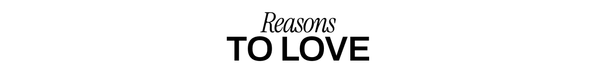 REASONS TO LOVE