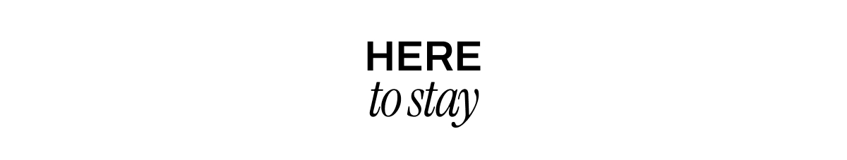 HERE TO STAY