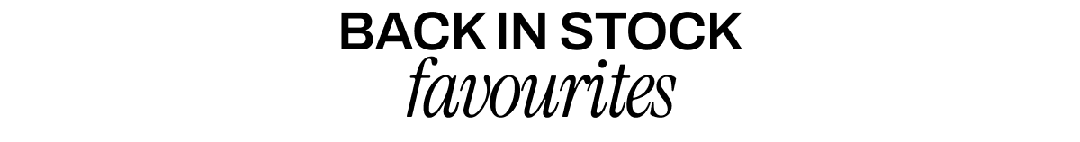 BACK IN STOCK FAVOURITES