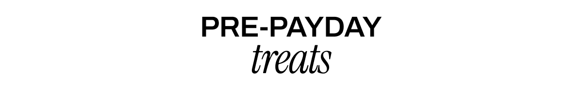 PRE-PAYDAY TREATS