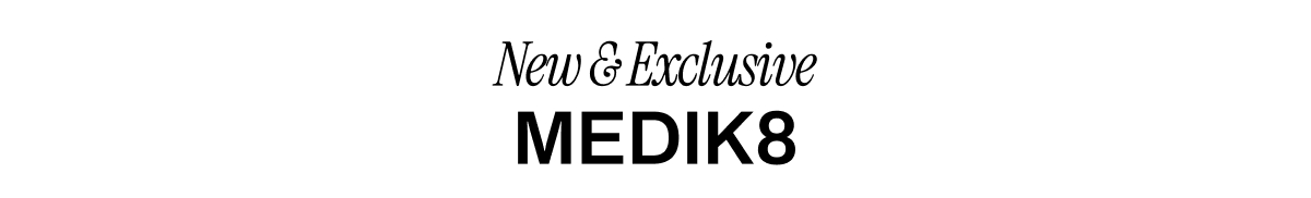 NEW & EXCLUSIVE MEDIK8
