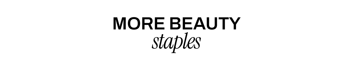 MORE BEAUTY STAPLES
