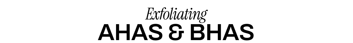 EXFOLIATING AHAS & BHAS