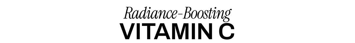 RADIANCE-BOOSTING VITAMIN C