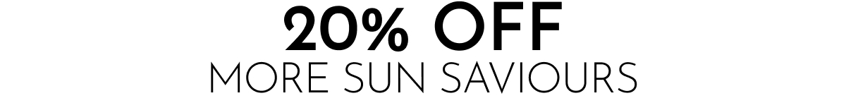 20% OFF MORE SUN SAVIOURS