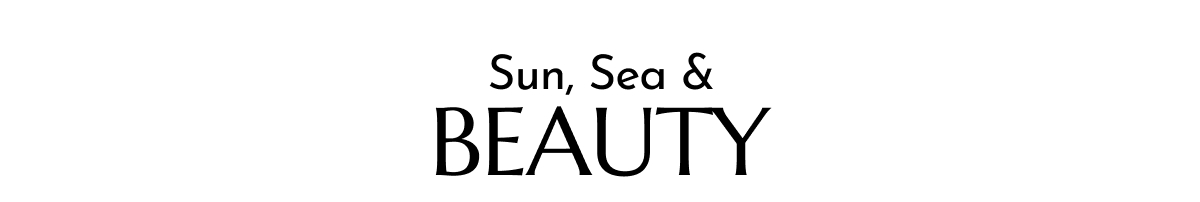 SUN, SEA & BEAUTY