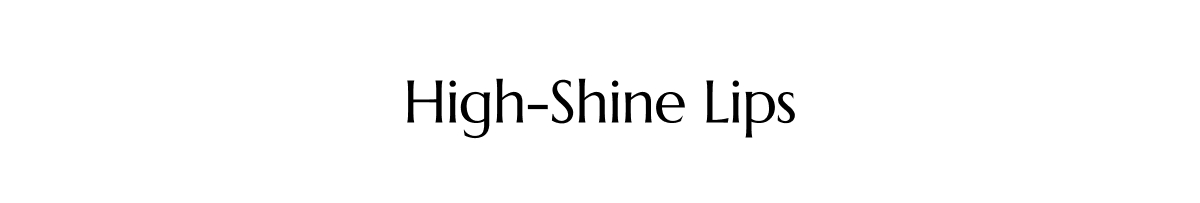 HIGH-SHINE LIPS