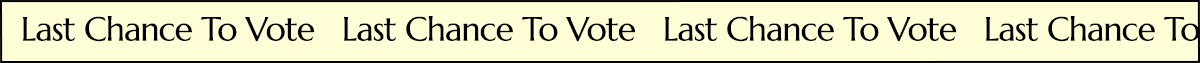 LAST CHANCE TO VOTE