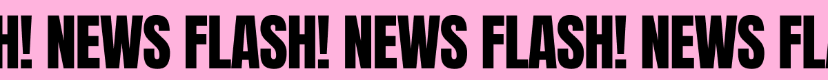 NEWS FLASH!
