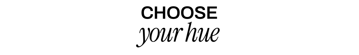 CHOOSE YOUR HUE