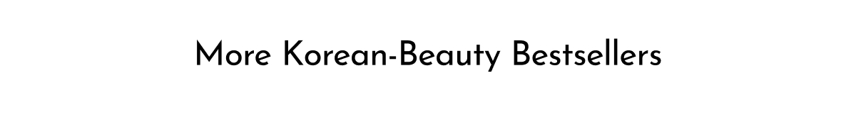 MORE KOREAN-BEAUTY BESTSELLERS