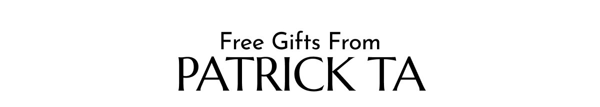 FREE GIFTS FROM PATRICK TA