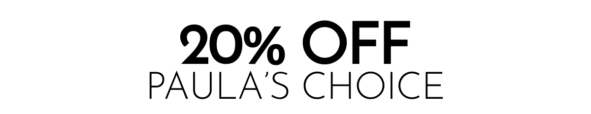 20% OFF PAULA'S CHOICE