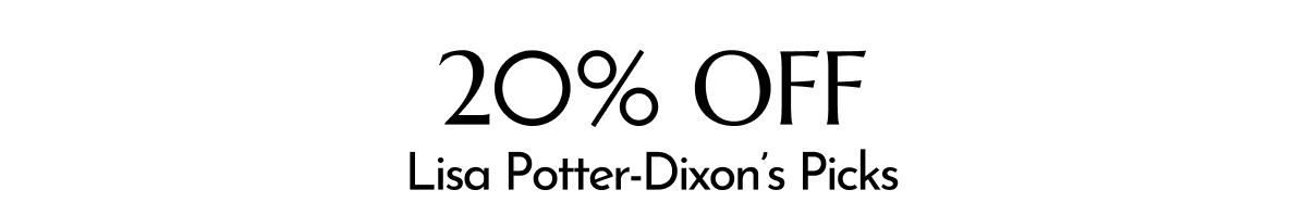 20% OFF LISA POTTER-DIXONS PICKS