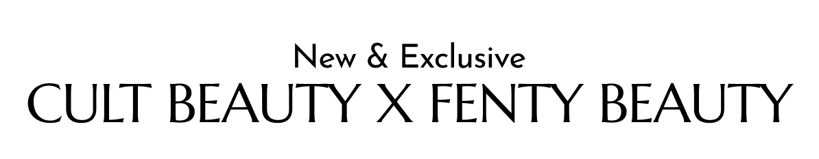 NEW & EXCLUSIVE CULT BEAUTY X FENTY BEAUTY EDIT
