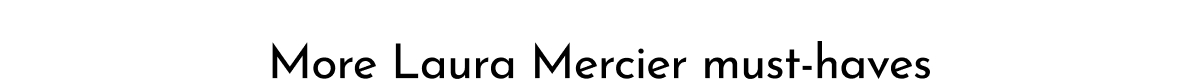 More Laura Mercier must-haves