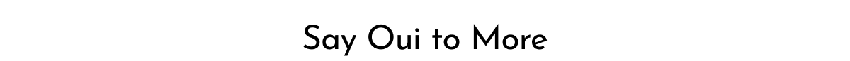 Say Oui To More