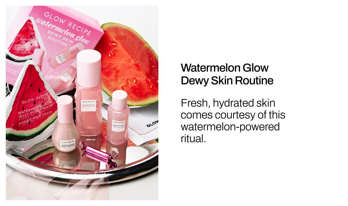 GLOW RECIPE WATERMELON GLOW DEWY SKIN ROUTINE