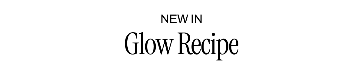 NEW IN GLOW RECIPE