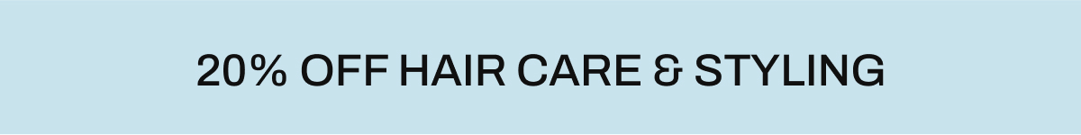 20% OFF HAIR CARE & STYLING