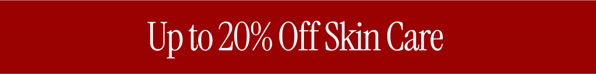 UP TO 20% OFF SKIN CARE