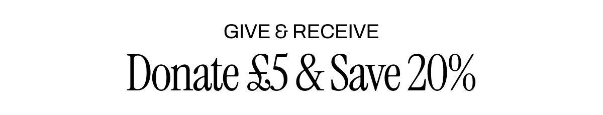 Donate £5 Save 20%