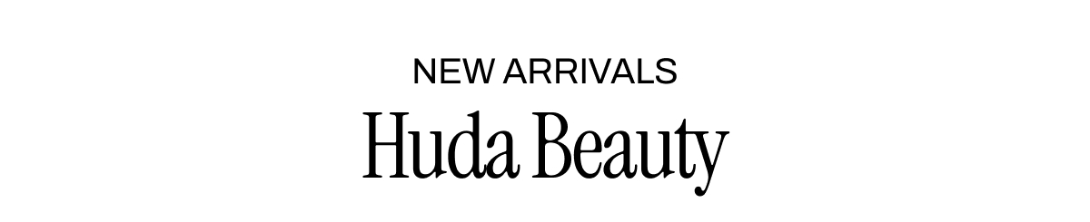 NEW ARRIVALS HUDA BEAUTY