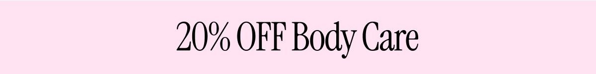 20% OFF BODY CARE
