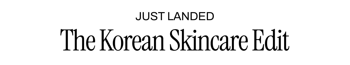 JUST LANDED THE KOREAN SKINCARE EDIT