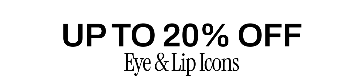 20% OFF EYE & LIP ICONS