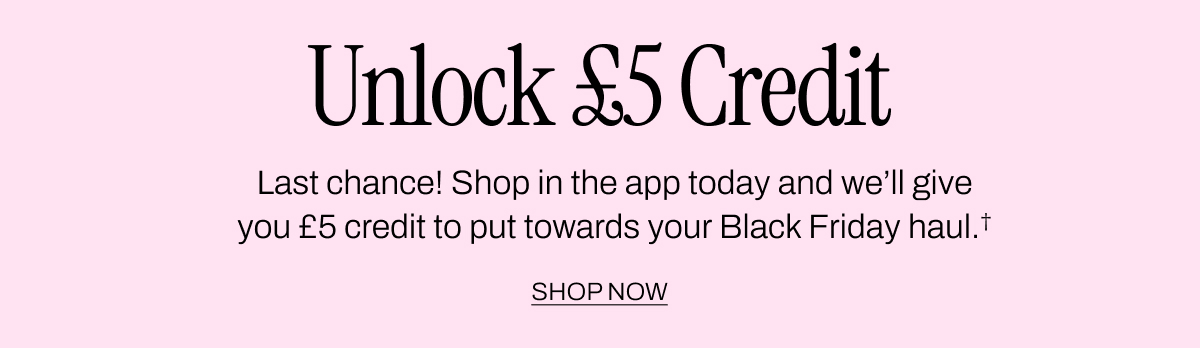 Unlock £5 Credit When You Shop In The App