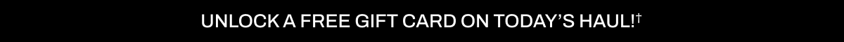 UNLOCK A FREE GIFT CARD ON TODAY'S HAUL