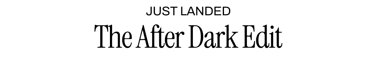 THE AFTER DARK EDIT