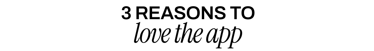 3 REASONS TO LOVE THE APP
