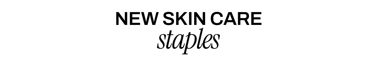 NEW SKIN CARE STAPLES