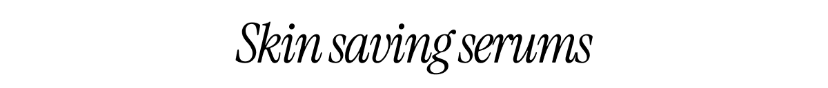 Skin saving serums