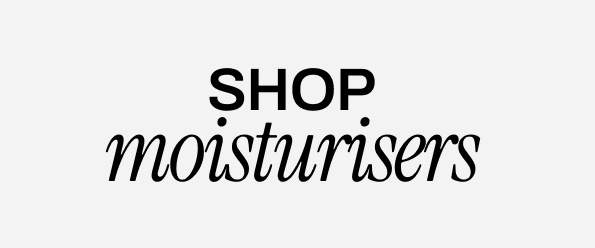 SHOP MOISTURISERS