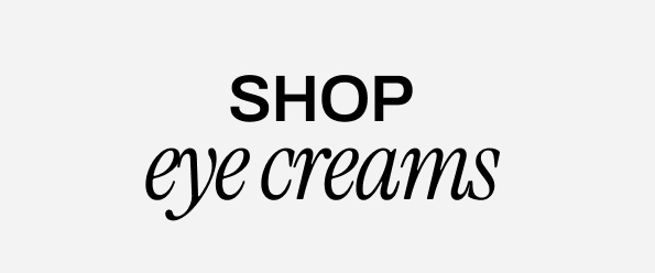 SHOP EYE CREAMS