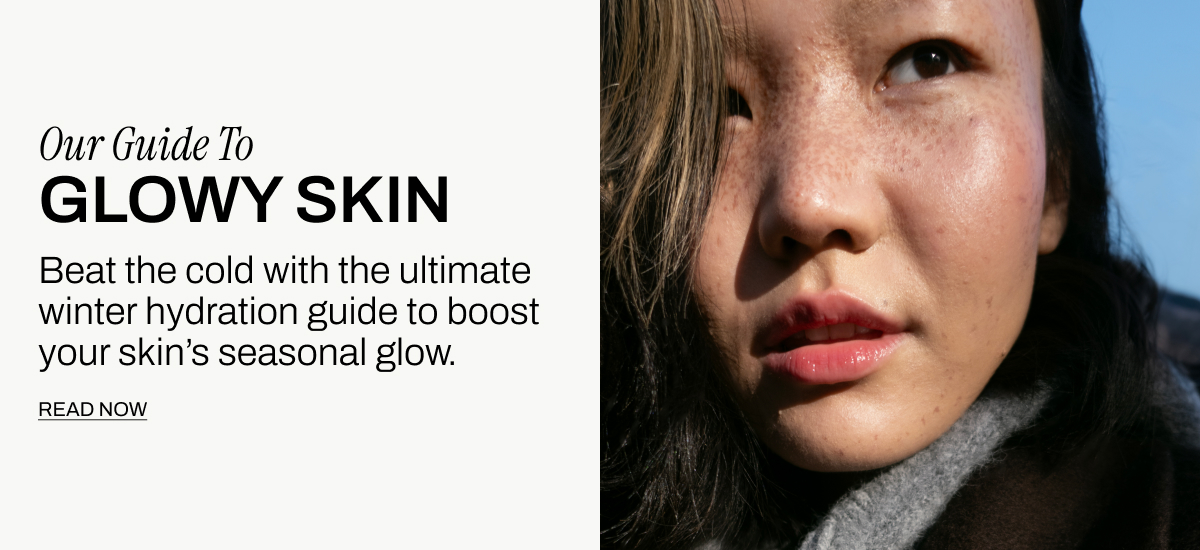 OUR GUIDE TO GLOWY SKIN