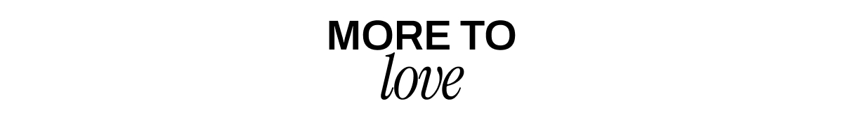 MORE TO LOVE