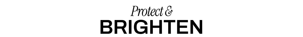 PROTECT & BRIGHTEN
