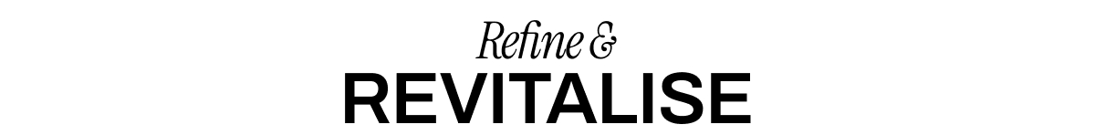 REFINE & REVITALISE