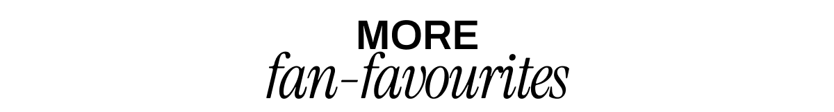 MORE FAN-FAVOURITES