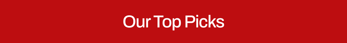 OUR TOP PICKS