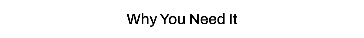 Why You Need It