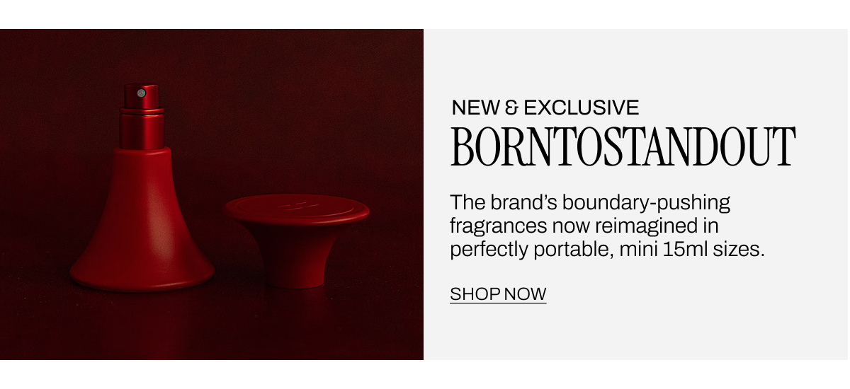 NEW AND EXCLUSIVE BORN TO STAND OUT
