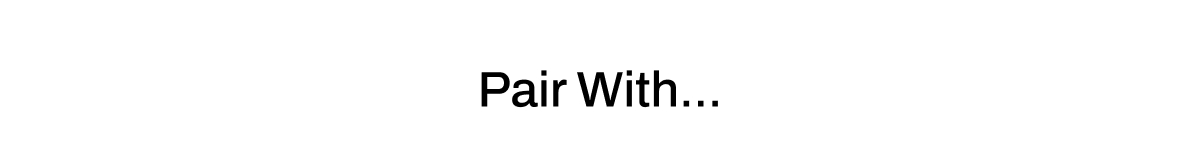 PAIR WITH...