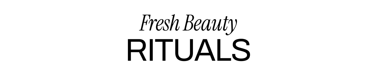 Fresh Beauty Rituals